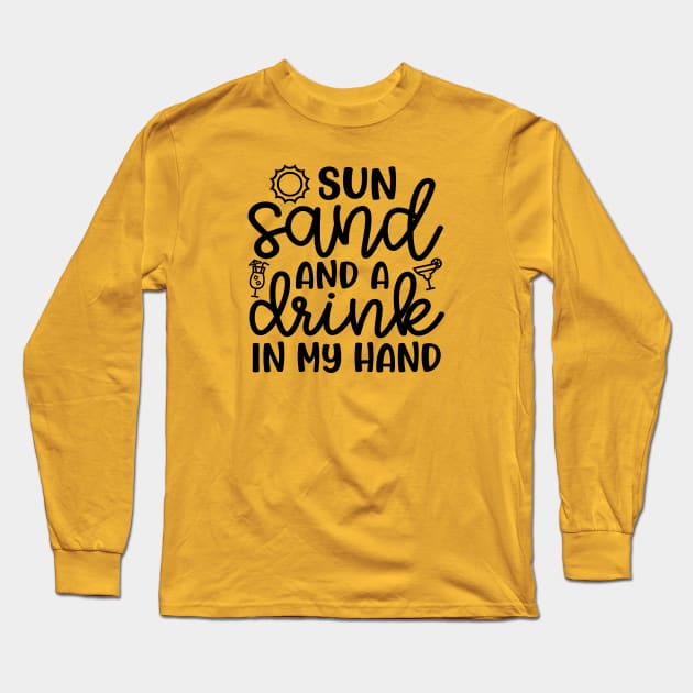 Sun Sand and A Drink In My Hand Beach Alcohol Cruise Vacation Long Sleeve T-Shirt by GlimmerDesigns